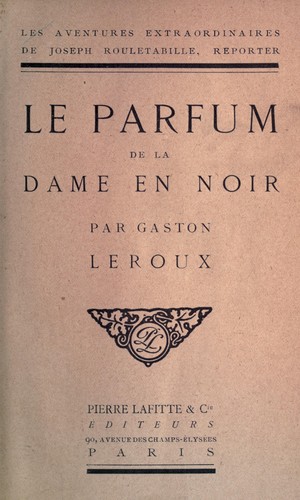 Gaston Leroux: Le parfume de la dame en noir (French language, 1910, P. Lafitte)