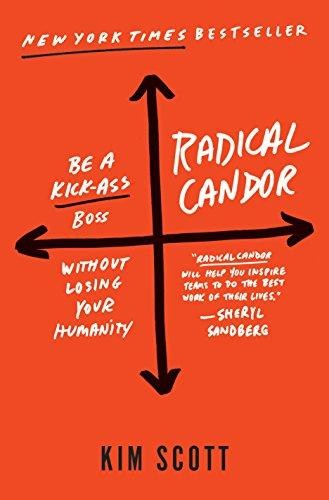 Kim Malone Scott: Radical candor : be a kick-ass boss without losing your humanity (2017, St. Martin's Press)