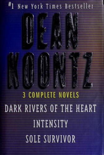 Dean Koontz: Three Complete Novels (Dark Rivers of the Heart / Sole Survivor / Intensity) (Hardcover, 2001, Bright Sky Press)