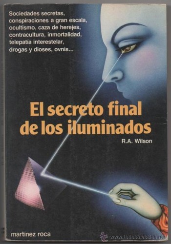 Robert Anton Wilson: El secreto final de los iluminados (Spanish language, 1983, Martinez Roca)