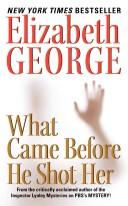 Elizabeth George: What Came Before He Shot Her (Paperback, 2007, Harper)