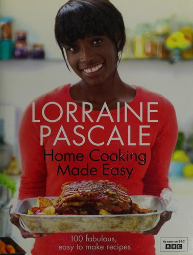 Lorraine Pascale: Home cooking made easy (2011, HarperCollins)