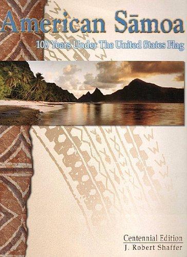 J. Robert Shaffer: American Samoa: 100 Years Under the United States Flag (2000)