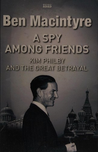 Ben Macintyre: A spy among friends (2014, ISIS Large Print, ISIS Large Print Books)