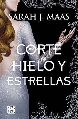 Sarah J. Maas, Gastón Eduardo Navarro, Mirta Rosenberg: Una corte de hielo y estrellas (Paperback, 2019, Destino Infantil & Juvenil)