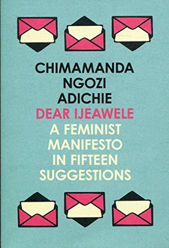 Chimamanda Ngozi Adichie: Dear Ijeawele, or a Feminist Manifesto in Fifteen Suggestions (Paperback, 2018, 4th Estate)