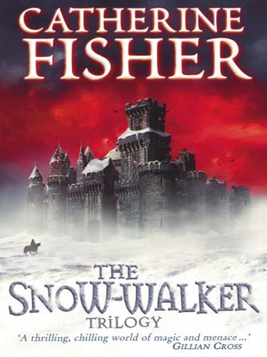 Catherine Fisher: The Snow-Walker Sequence 3-In-1 (EBook, 2008, Random House Children's Books)