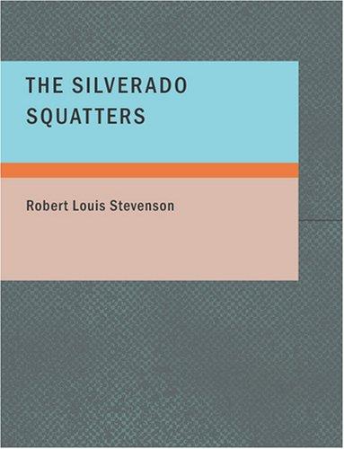 Stevenson, Robert Louis.: The Silverado Squatters (Large Print Edition) (Paperback, 2007, BiblioBazaar)