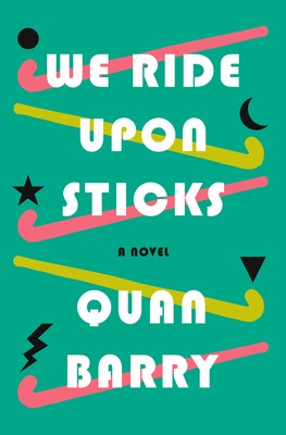 Quan Barry: We Ride Upon Sticks (Hardcover, 2020, Pantheon Books)