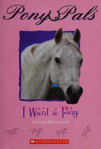 Jeanne Betancourt: I want a pony (2005, Scholastic)