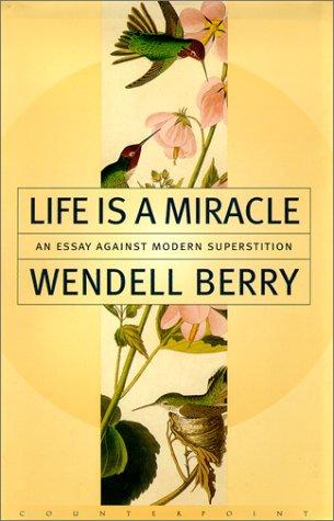 Wendell Berry: Life Is a Miracle (Paperback, 2001, Counterpoint)