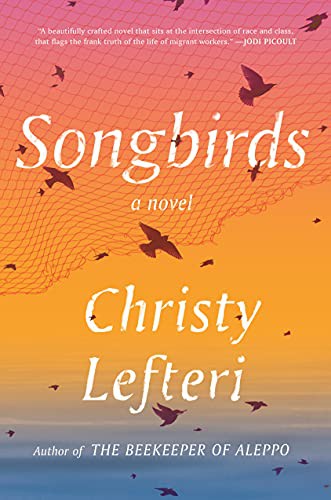 Christy Lefteri: Songbirds (Hardcover, 2021, Ballantine Books)
