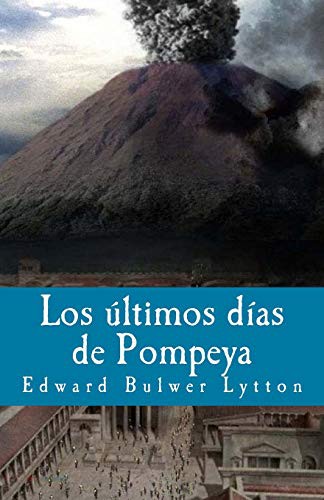 Edward Bulwer Lytton, Baron Lytton, Gloria Lopez De los santos, Francisco Gijon: Los ultimos dias de Pompeya (Paperback, 2018, CreateSpace Independent Publishing Platform, Createspace Independent Publishing Platform)