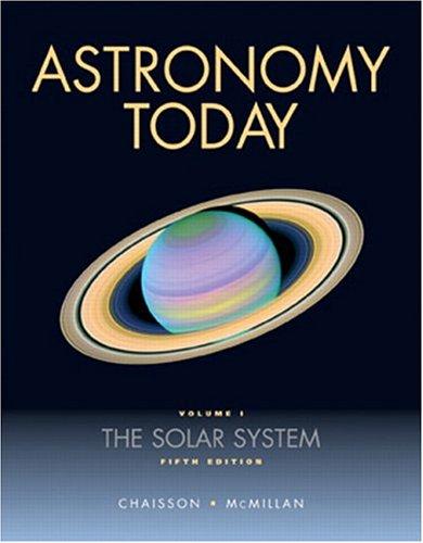 Eric Chaisson, Steve McMillan: Astronomy Today,  Volume 1 (Paperback, 2004, Benjamin Cummings)