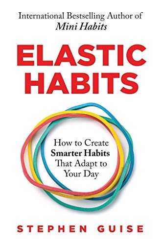Stephen Guise: Elastic Habits (Paperback, 2019, Selective Entertainment LLC)