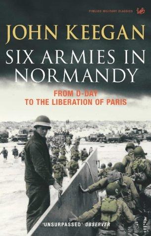 John Keegan: Six Armies in Normandy (Paperback, 2004, PIMLICO (RAND))