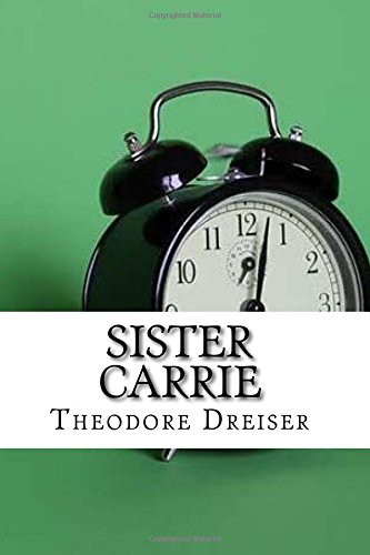 Theodore Dreiser: Sister Carrie (Paperback, 2017, Createspace Independent Publishing Platform, CreateSpace Independent Publishing Platform)
