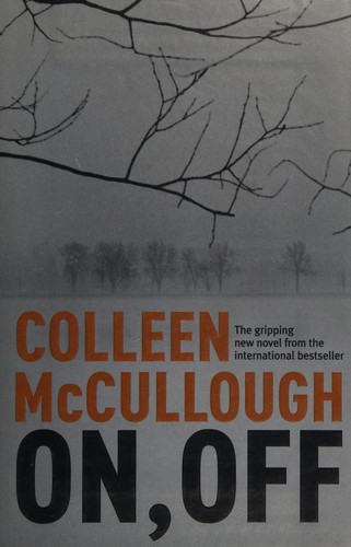 Colleen McCullough: ON, OFF (2006, HARPERCOLLINS PUBLISHERS LTD)