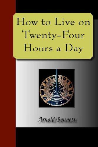 Arnold Bennett: How to Live on Twenty-Four Hours a Day (Paperback, 2005, NuVision Publications)