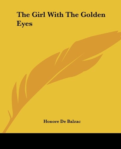 Honoré de Balzac: The Girl With The Golden Eyes (Paperback, 2004, Kessinger Publishing, LLC, Kessinger Publishing)