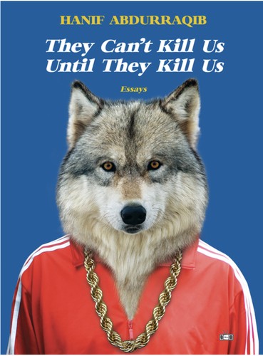 Hanif Abdurraqib, Hanif Willis-Abdurraqib: They Can't Kill Us Until They Kill Us (EBook, 2017, Two Dollar Radio)