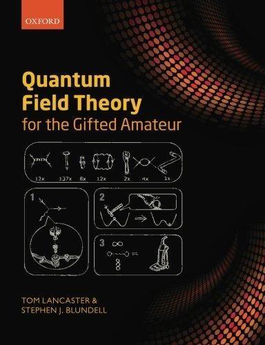 Tom Lancaster: Quantum field theory for the gifted amateur (2014)