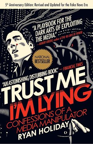 Ryan Holiday: Trust me, I'm lying : confessions of a media manipulator (2012)