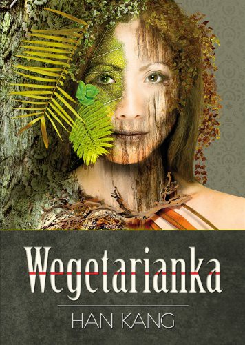 HAN Kang: Wegetarianka (Paperback, Polish language, 2014, Kwiaty Orientu)