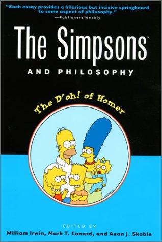 William Irwin, Mark T. Conard, Aeon J. Skoble: The Simpsons and philosophy (2001, Open Court)