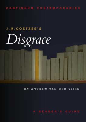 Andrew Van Der Vlies: JM Coetzees Disgrace
            
                Continuum Contemporaries (2010, Continuum)