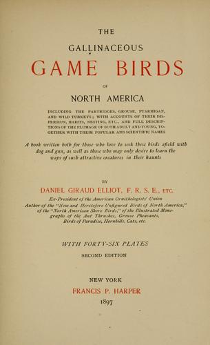 Daniel Giraud Elliot: The gallinaceous game birds of North America (1897, Suckling & co.)