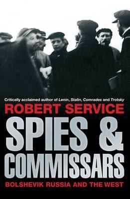 Robert Service: Spies And Commissars Bolshevik Russia And The West (2011, MacMillan Hardback Omes, Macmillan)