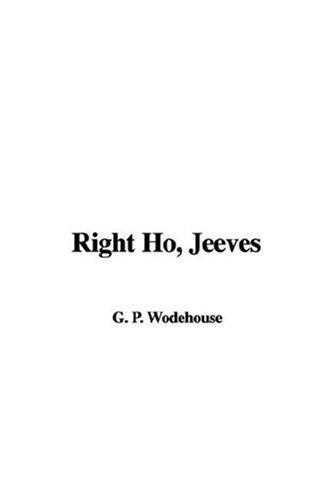 P. G. Wodehouse: Right Ho, Jeeves (Paperback, 2007, IndyPublish)