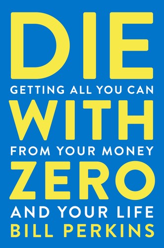 Bill Perkins: Die with Zero (2020, Houghton Mifflin Harcourt Publishing Company)