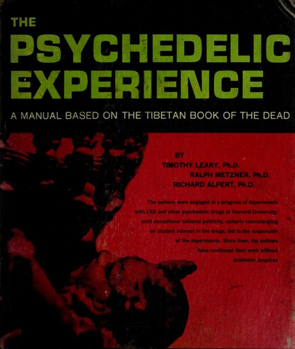 Timothy Leary: The psychedelic experience; a manual based on the Tibetan book of the dead (1964, University Books)