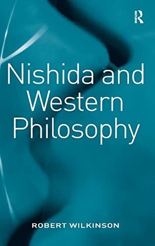 Robert Wilkinson: Nishida and Western philosophy (2009, Ashgate, Routledge)