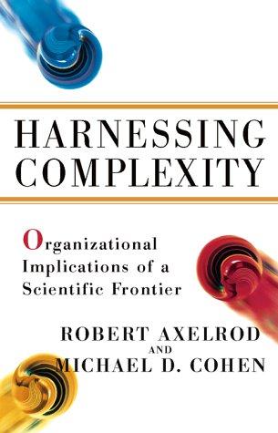 Robert M. Axelrod, Michael D. Cohen: Harnessing Complexity (Hardcover, 2000, Free Press)