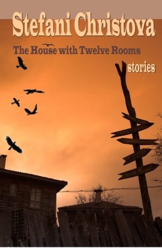 Stefani Christova: The House with Twelve Rooms (Paperback, 2015, IgniBooks)
