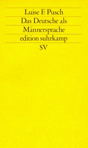 Luise F. Pusch: Das Deutsche als Männersprache (German language, 1984, Suhrkamp)