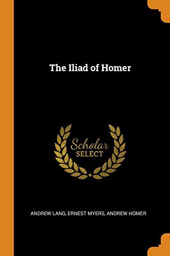 Andrew Lang, Ernest Myers, Andrew Homer: The Iliad of Homer (Paperback, 2018, Franklin Classics Trade Press)