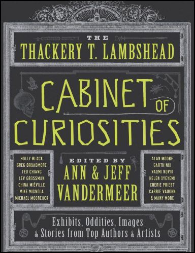 Jeff VanderMeer, Ann VanderMeer: The Thackery T. Lambshead cabinet of curiosities (2011, Harper Voyager)