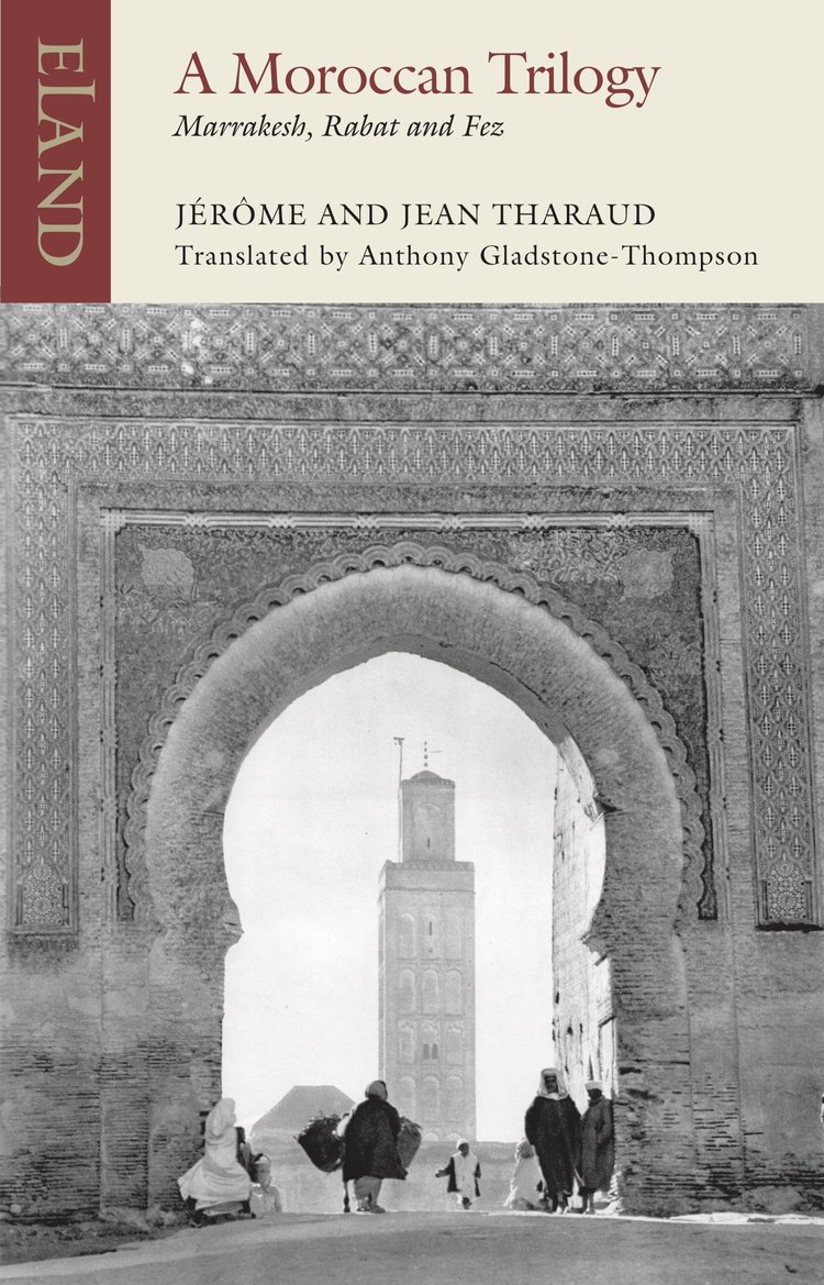 Jerome Tharaud, Jean Tharaud, Anthony Gladstone-Thompson: Moroccan Trilogy (Paperback, 2021, Eland Publishing Limited)