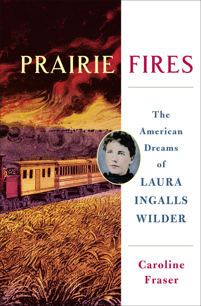 Caroline Fraser: Prairie Fires (Hardcover, 2017, Metropolitan Books)