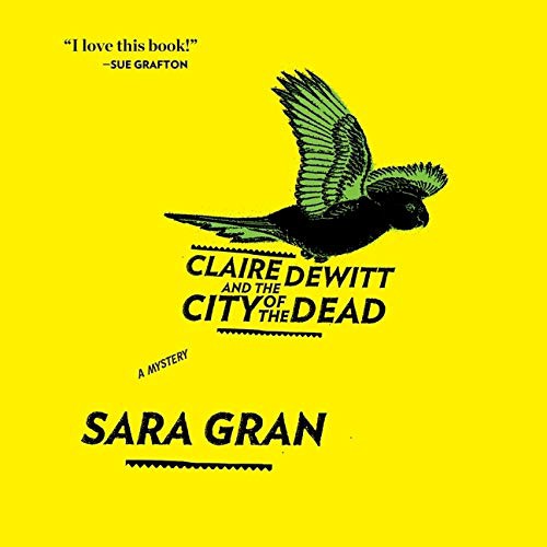 Carol Monda, Sara Gran: Claire DeWitt and the City of the Dead Lib/E (AudiobookFormat, 2021, HighBridge Audio)