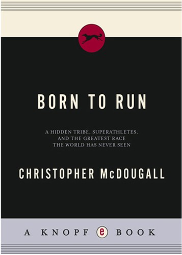 Christopher McDougall: Born to Run (EBook, 2009, Alfred A. Knopf)