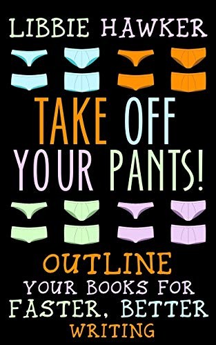 Libbie Hawker: Take Off Your Pants! (Paperback, 2015, CreateSpace Independent Publishing Platform)