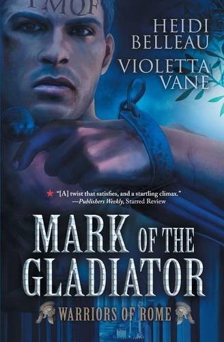 Heidi Belleau, Violetta Vane: Mark of the Gladiator (Paperback, 2012, Riptide Publishing)