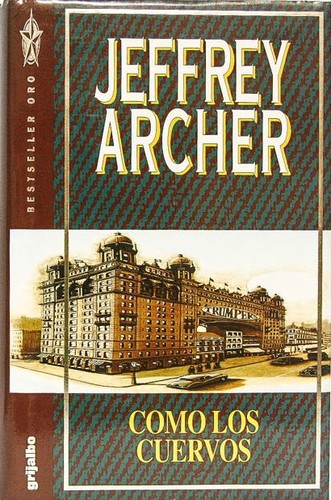 Jeffrey Archer: Como los cuervos (Hardcover, Spanish language, 1991, Ediciones Grijalbo, S.A.)