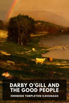 Herminie Templeton Kavanagh: Darby O'Gill and the Good People (EBook, 2022, Standard Ebooks)