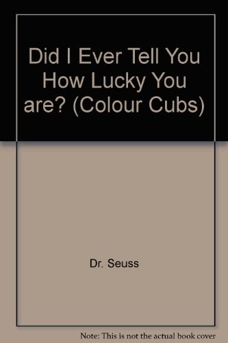 Dr. Seuss: Did I ever tell you how lucky you are? (1979, Collins)